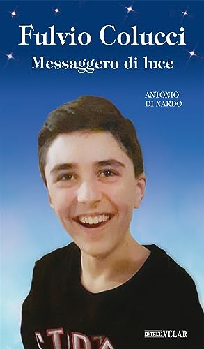 Fulvio Colucci. Messaggero Di Luce. Ediz. Illustrata