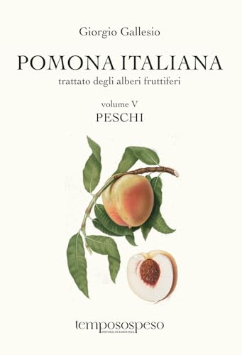 Pomona Italiana. Trattato Degli Alberi Fruttiferi. Peschi (Vol. 5)