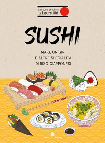 Sushi. Maki, Onigiri E Altre Specialità Di Riso Giapponesi