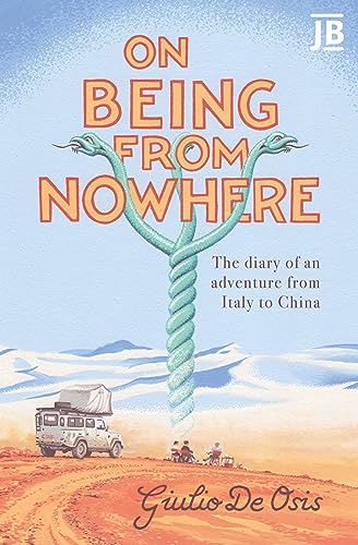 On Being From Nowhere: The Diary Of An Adventure From Italy To China (Bradt Travel Guides (Journey Books)