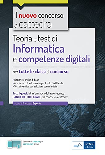 Informatica E Competenze Digitali Per Tutte Le Classi Di Concorso: Manuale Di Teoria E Test Con Software Di Simulazione Online.