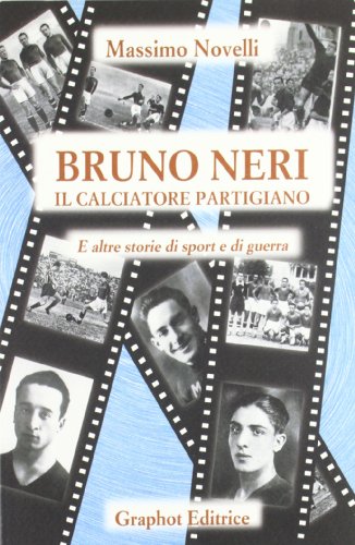 Bruno Neri. Il Calciatore Partigiano