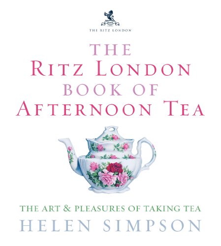 The Ritz London Book Of Afternoon Tea: The Art And Pleasures Of Taking Tea