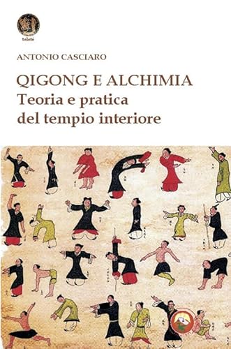 Qigong E Alchimia. Teoria E Pratica Del Tempo Interiore