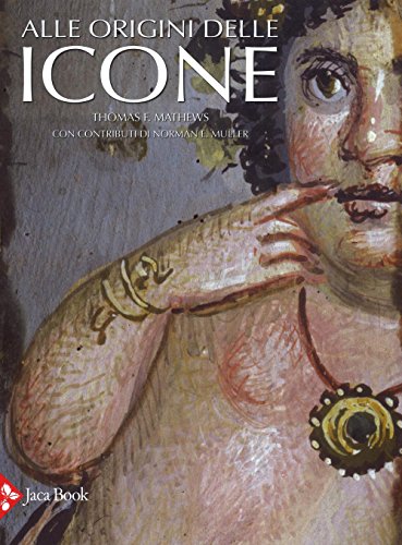 Alle Origini Delle Icone. Ediz. Illustrata