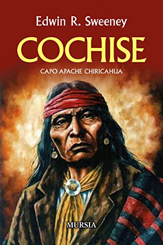 Cochise: Capo Apache Chiricahua