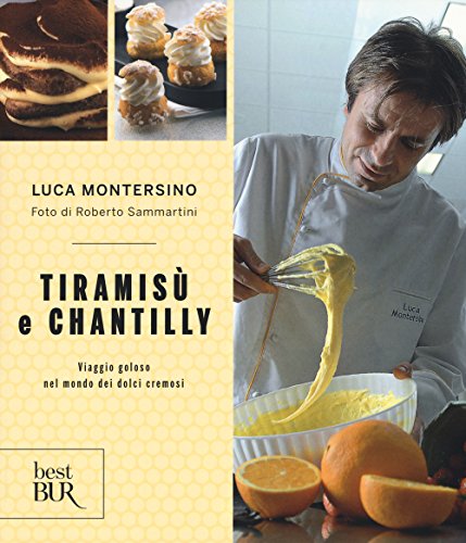 Tiramisù E Chantilly. Viaggio Goloso Nel Mondo Dei Dolci Cremosi