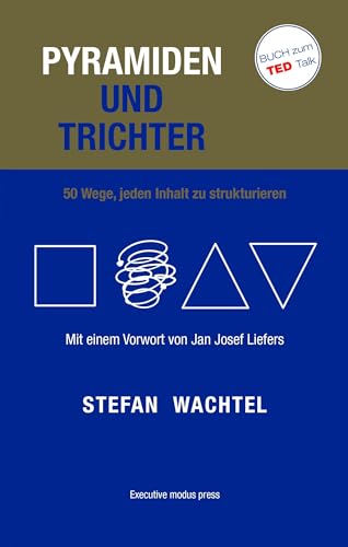 Pyramiden Und Trichter: 50 Wege, Jeden Inhalt Zu Strukturieren. Mit Einem Vorwort Von Jan Josef Liefers
