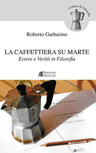 La Caffettiera Su Marte. Essere E Verità In Filosofia