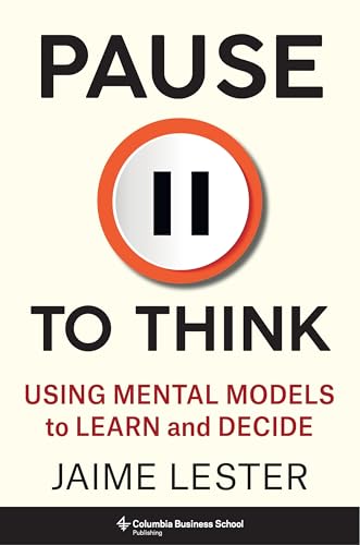 Pause To Think: Using Mental Models To Learn And Decide
