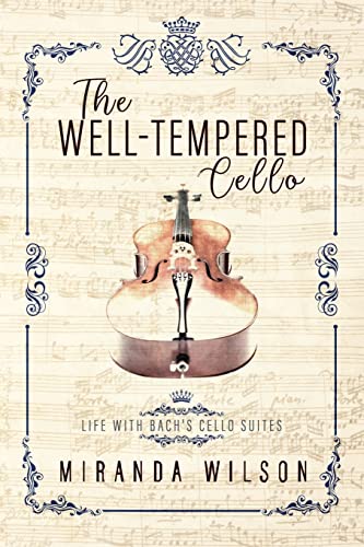The Well-Tempered Cello: Life With Bach'S Cello Suites