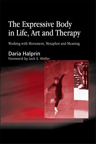 The Expressive Body In Life, Art, And Therapy: Working With Movement, Metaphor And Meaning