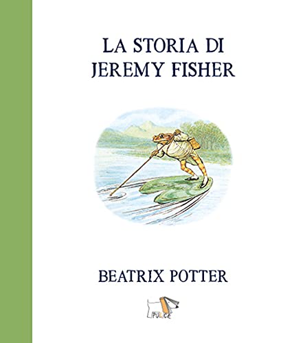 La Storia Di Jeremy Fisher. Ediz. A Colori