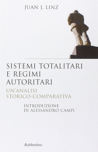Sistemi Totalitari E Regimi Autoritari. Un'Analisi Storico-Comparativa