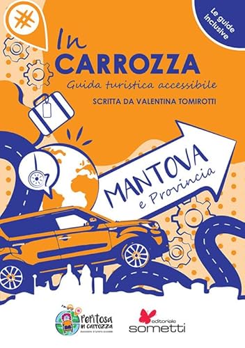 In Carrozza. Guida Turistica Accessibile. Mantova E Provincia