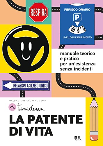 La Patente Di Vita. Manuale Teorico E Pratico Per Un'Esistenza Senza Incidenti