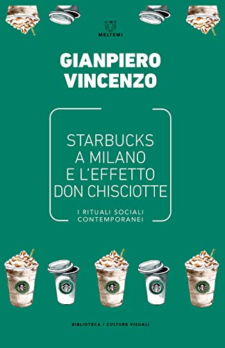 Starbucks A Milano E L'Effetto Don Chisciotte. I Rituali Sociali Contemporanei