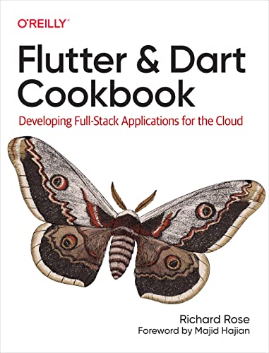 Flutter And Dart Cookbook: Developing Full-Stack Applications For The Cloud