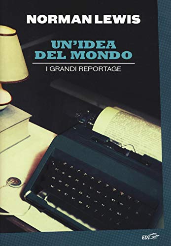 Un'Idea Del Mondo. I Grandi Reportage