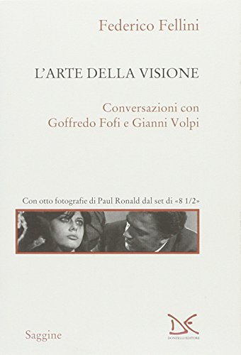 L'Arte Della Visione. Conversazioni Con Goffredo Fofi E Gianni Volpi