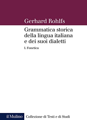 Grammatica Storica Della Lingua Italiana E Dei Suoi Dialetti. Fonetica (Vol. 1)