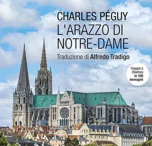 L'Arazzo Di Notre-Dame. Viaggio A Chartres In 100 Immagini. Ediz. Illustrata