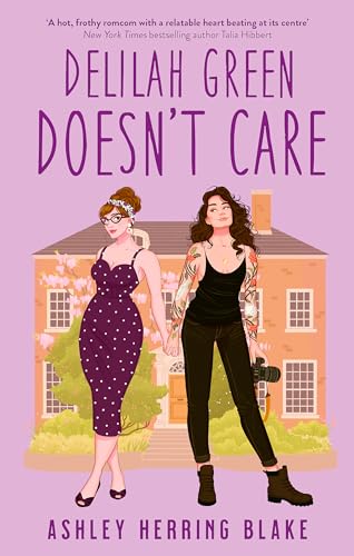 Delilah Green Doesn'T Care: A Swoon-Worthy, Laugh-Out-Loud Queer Romcom