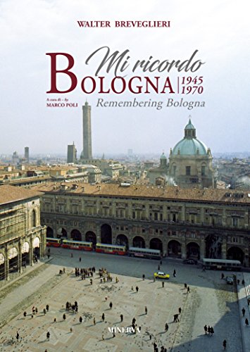 Mi Ricordo Bologna 1945-1970. Ediz. Illustrata