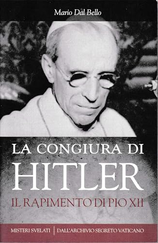 La Congiura Di Hitler. Il Rapimento Di Pio Xii