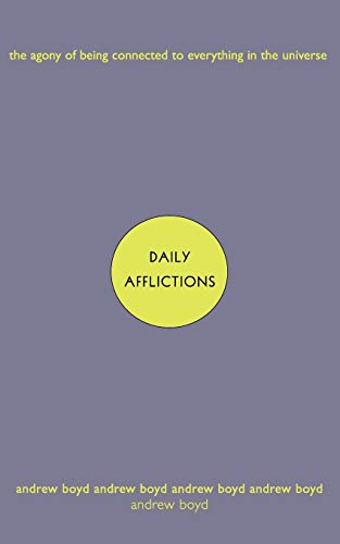 Daily Afflictions:: The Agony Of Being Connected To Everything In The Universe
