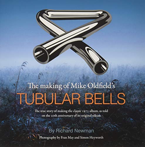 The The Making Of Mike Oldfield'S Tubular Bells: The True Story Of Making The Classic 1973 Album, As Told On The 20Th Anniversary Of Its Original Rele