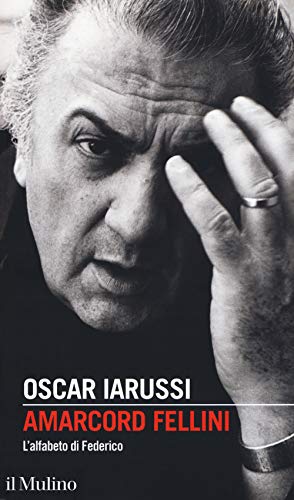 Amarcord Fellini. L'Alfabeto Di Federico