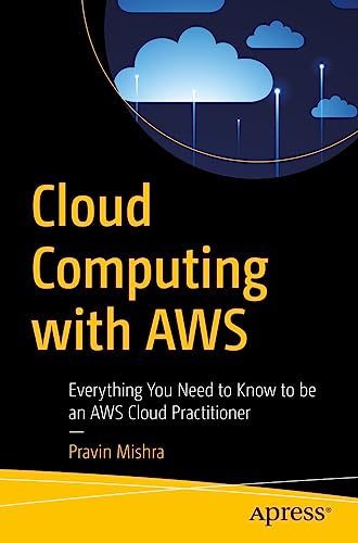 Cloud Computing With Aws: Everything You Need To Know To Be An Aws Cloud Practitioner