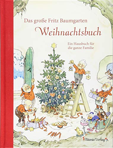 Das Große Fritz Baumgarten Weihnachtsbuch: Ein Hausbuch Für Die Ganze Familie