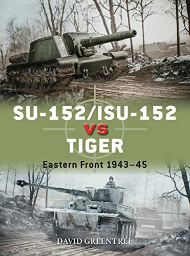 Su-152/Isu-152 Vs Tiger: Eastern Front 1943–45