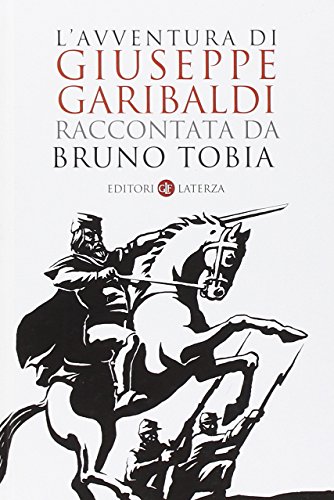 L'Avventura Di Giuseppe Garibaldi Raccontata Da Bruno Tobia