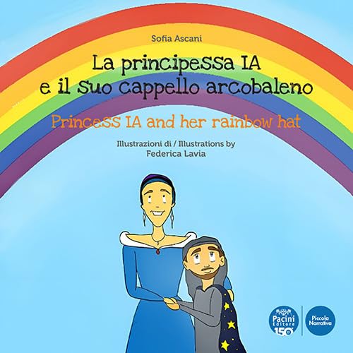 La Principessa Ia E Il Suo Cappello Arcobaleno-The Princess Ia And Her Rainbow Hat. Ediz. Illustrata