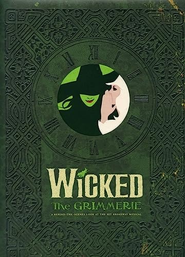 Wicked: The Grimmerie, A Behind-The-Scenes Look At The Hit Broadway Musical