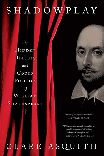 Shadowplay: The Hidden Beliefs And Coded Politics Of William Shakespeare