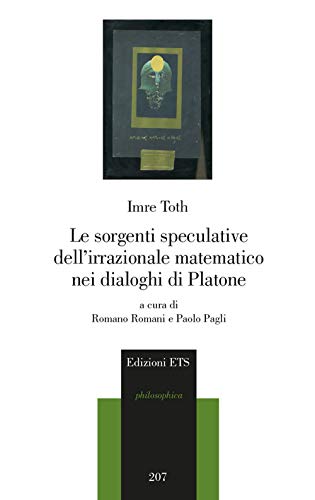 Le Sorgenti Speculative Dell'Irrazionale Matematico Nei Dialoghi Di Platone