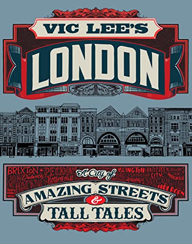Vic Lee'S London: A City Of Amazing Streets And Tall Tales