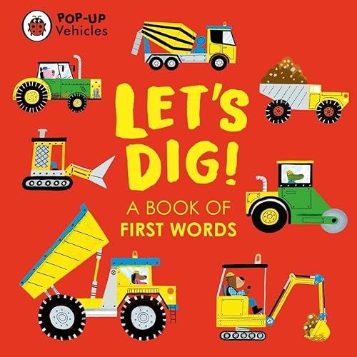 Pop-Up Vehicles: Let'S Dig!: A Book Of First Words