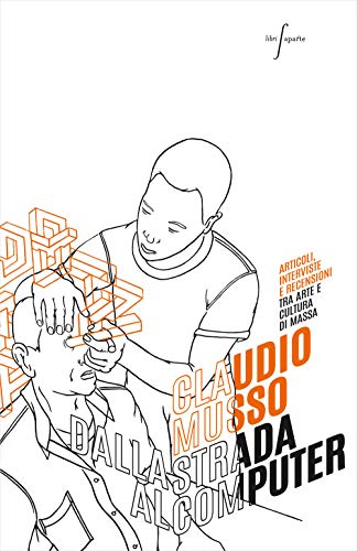 Dalla Strada Al Computer E Viceversa: Articoli Interviste E Recensioni Tra Arte E Cultura Di Massa
