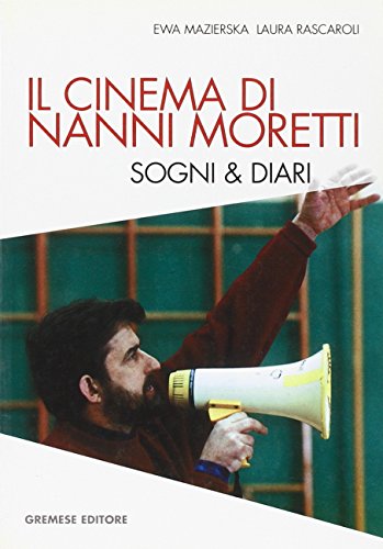 Il Cinema Di Nanni Moretti. Sogni & Diari