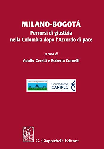 Milano-Bogotà. Percorsi Di Giustizia Nella Colombia Dopo L'Accordo Di Pace