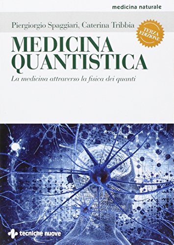 Medicina Quantistica. La Medicina Attraverso La Fisica Dei Quanti. Ediz. Illustrata