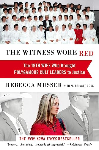 The Witness Wore Red: The 19Th Wife Who Helped To Bring Down A Polygamous Cult
