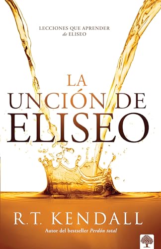 La Unción De Eliseo / Double Anointing: Lessons To Be Learned From Elisha