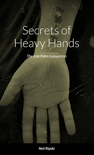 Secrets Of Heavy Hands: The Iron Palm Companion