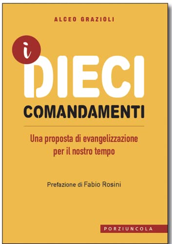 I Dieci Comandamenti. Una Proposta Di Evangelizzazione Per Il Nostro Tempo